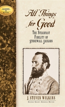 Hardcover All Things for Good: The Steadfast Fidelity of Stonewall Jackson Book