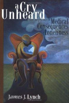 Hardcover A Cry Unheard: New Insights Into the Medical Consequences of Loneliness Book