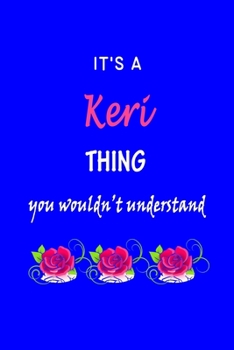 It's A  Keri  Thing You Wouldn't Understand: Kerri  First Name Personalized Journal 6x9 Notebook, Wide Ruled (Lined) blank pages Funny  Cover for Girls and Women with Pink Name, Roses, on Blue