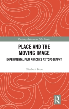 Hardcover Place and the Moving Image: Experimental Film Practice as Topography Book