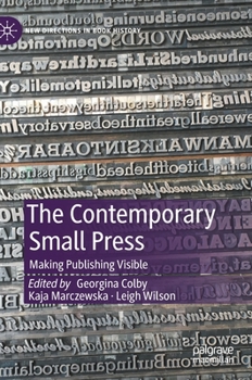 The Contemporary Small Press : Making Publishing Visible - Book  of the New Directions in Book History