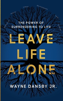 Paperback Leave Life Alone: The power of surrendering to life Book