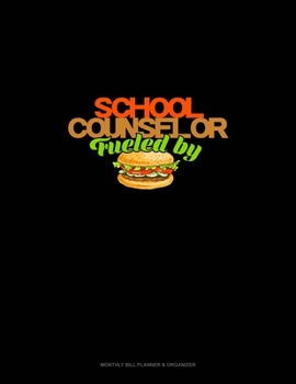 Paperback School Counselor Fueled by Burgers: Monthly Bill Planner & Organizer Book