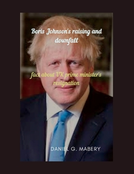 Paperback Boris Johnson's raising and downfall: fact about UK prime minister's resignation Book