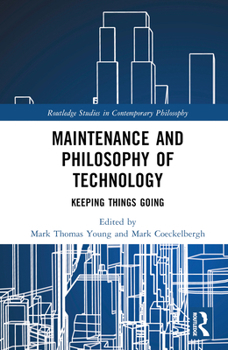 Hardcover Maintenance and Philosophy of Technology: Keeping Things Going Book