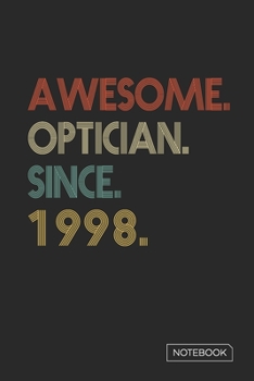 Paperback Awesome Optician Since 1998 Notebook: Blank Lined 6 x 9 Keepsake Birthday Journal Write Memories Now. Read them Later and Treasure Forever Memory Book