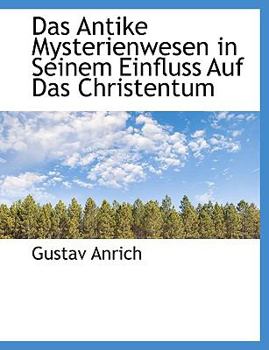 Das Antike Mysterienwesen in Seinem Einfluss Auf Das Christentum (German Edition)