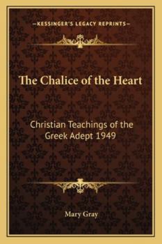 Paperback The Chalice of the Heart: Christian Teachings of the Greek Adept 1949 Book