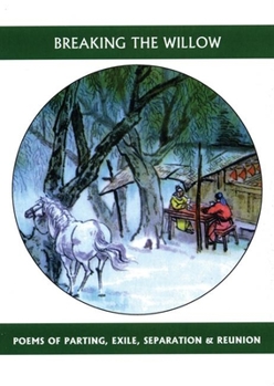 Paperback Breaking the Willow: Poems of Parting, Exile, Separation & Reunion Book