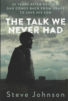 Paperback The Talk We Never Had: 35 Years After Suicide, Dad Returns From Grave To Save His Son Book