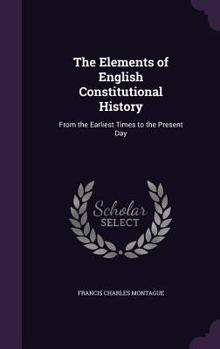 Hardcover The Elements of English Constitutional History: From the Earliest Times to the Present Day Book