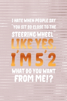 I Hate When People Say "You Sit So Close To The Steering Wheel" Like Yes, I'm 5'2 What Do You Want From Me: Short People Notebook Journal Composition ... Notepad 120 Pages Paperback Pink Strokes