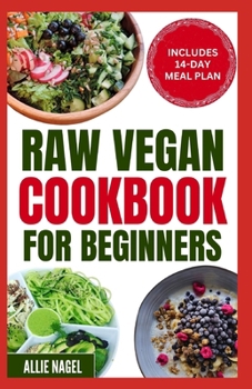 Paperback Raw Vegan Cookbook for Beginners: Wholesome Gluten-Free Plant Based Diet Recipes and Meal Plan to Eat Clean, Avoid Processed Foods & Live Healthily Book