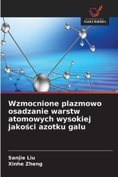 Wzmocnione plazmowo osadzanie warstw atomowych wysokiej jakosci azotku galu (Polish Edition)