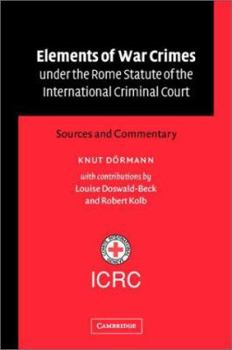 Hardcover Elements of War Crimes Under the Rome Statute of the International Criminal Court: Sources and Commentary Book