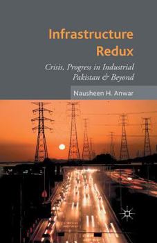Paperback Infrastructure Redux: Crisis, Progress in Industrial Pakistan & Beyond Book