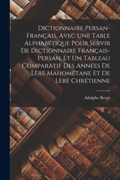 Paperback Dictionnaire persan-français, avec une table alphabétique pour servir de dictionnaire français-persan, et un tableau comparatif des années de lère mah [French] Book