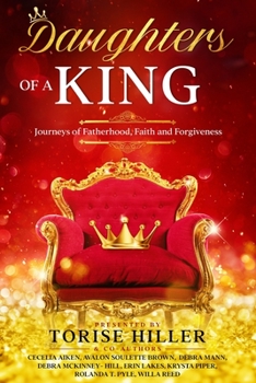 Paperback Daughters of a King: Journeys of Fatherhood, Faith & Forgiveness Book