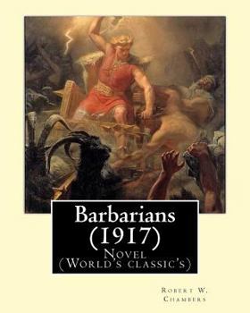 Paperback Barbarians (1917). By: Robert W. Chambers, illustrated By: A. I. Keller (1866 - 1924): Novel (World's classic's) Book