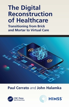 Hardcover The Digital Reconstruction of Healthcare: Transitioning from Brick and Mortar to Virtual Care Book
