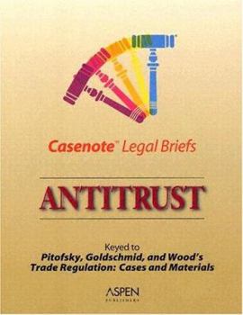 Paperback Antitrust: Keyed to Pitofsky, Goldschmid, and Wood's Trade Regulation: Cases and Materials Fifth Edition Book