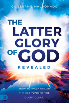 Paperback The Latter Glory of God Revealed: How to Walk Under the Blessing of the Glory Cloud Book
