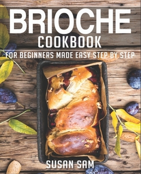 Paperback Brioche Cookbook: Book 3, for Beginners Made Easy Step by Step Book