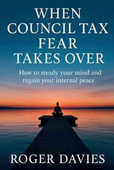 When Council Tax Fear Takes Over: How to steady your mind and regain your internal peace