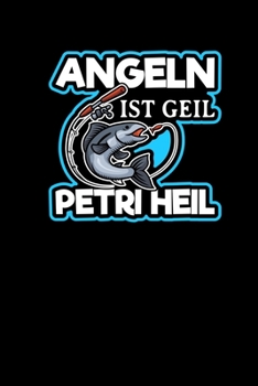 Angeln Is Geil Petri Heil: Notizbuch Angler A5 - Lustige Angel Zubeh�r Notizheft Journal Fischer