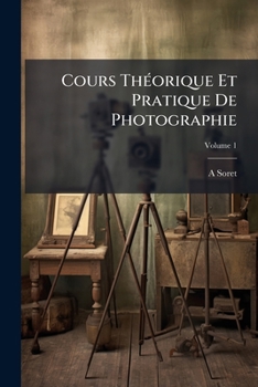 Paperback Cours Théorique Et Pratique De Photographie; Volume 1 [French] Book