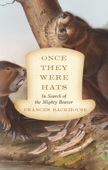 Paperback Once They Were Hats: In Search of the Mighty Beaver Book