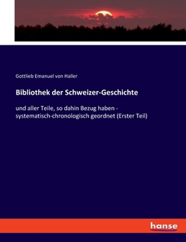 Paperback Bibliothek der Schweizer-Geschichte: und aller Teile, so dahin Bezug haben - systematisch-chronologisch geordnet (Erster Teil) [German] Book