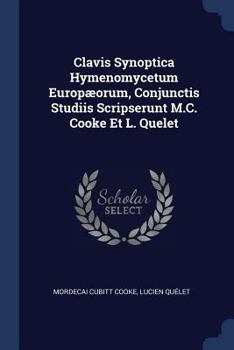 Paperback Clavis Synoptica Hymenomycetum Europæorum, Conjunctis Studiis Scripserunt M.C. Cooke Et L. Quelet Book