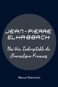 Paperback Jean-Pierre Elkabbach: Une Voix Indomptable du Journalisme Français [French] Book