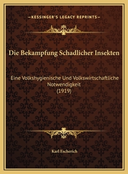 Hardcover Die Bekampfung Schadlicher Insekten: Eine Volkshygienische Und Volkswirtschaftliche Notwendigkeit (1919) [German] Book