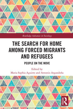 The Search for Home Among Forced Migrants and Refugees: People on the Move
