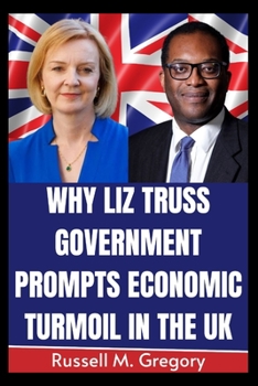 Why Liz Truss Government Prompts Economic Turmoil in the UK