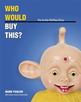 Hardcover Who Would Buy This?: The Archie McPhee Story Book