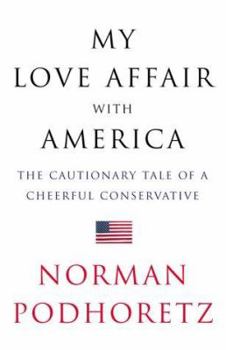 Hardcover My Love Affair with America: The Cautionary Tale of a Cheerful Conservative Book