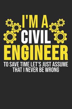 Paperback I'm A Civil Engineer To Save Time Let's Just Assume That I Never Be Wrong: 6 x 9 Dotted Dot Grid Notebook for Engineers, Technician & Civil Engineerin Book