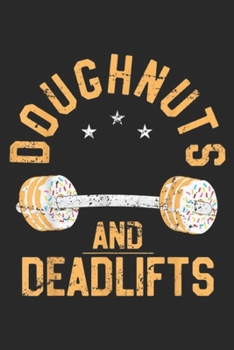 Paperback Doughnuts And Deadlifts: Funny Donut Workout, Doughnuts And Deadlifts Journal/Notebook Blank Lined Ruled 6x9 100 Pages Book