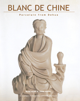 Hardcover Blanc de Chine: History and Connoisseurship Reviewed Book