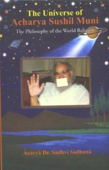 Hardcover Universe of Acharya Sushil Muni: The Philosophy of the World Religion Book