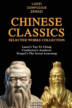 Chinese Classics Selected Works Collection: Laozi’s Tao Te Ching, Confucius’s Analects, Zengzi’s The Great Learning