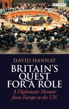 Hardcover Britain's Quest for a Role: A Diplomatic Memoir from Europe to the UN Book