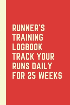 Runner’s Training Logbook Track Your Runs Daily for 25 Weeks: Runners Training Log: Undated Notebook Diary 52 Week Running Log | Faster Stronger | ... Month Record Log Book | Fitness Gift Under 10