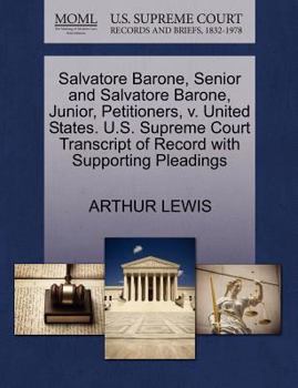 Paperback Salvatore Barone, Senior and Salvatore Barone, Junior, Petitioners, V. United States. U.S. Supreme Court Transcript of Record with Supporting Pleading Book