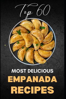 Paperback Top 60 Most Delicious Empanada Recipes Book