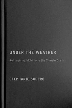 Hardcover Under the Weather: Reimagining Mobility in the Climate Crisis Volume 12 Book