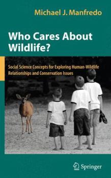 Paperback Who Cares about Wildlife?: Social Science Concepts for Exploring Human-Wildlife Relationships and Conservation Issues Book